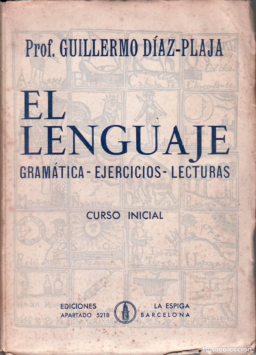 Libros: D&Iacute;AZ-PLAJA, Guillermo.- - El lenguaje. Gram&aacute;tica, ejercicios, lecturas. Curso Inicial. - Foto 1