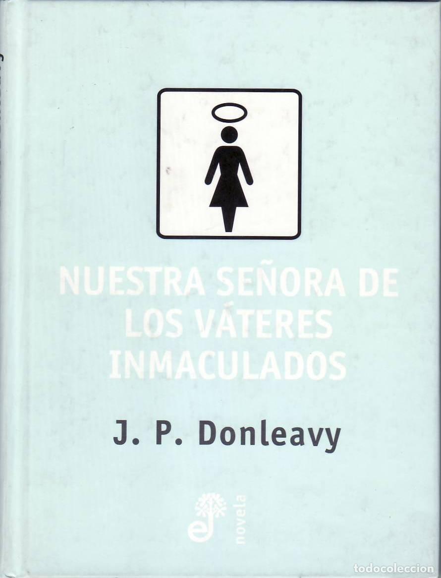 Libros: DONLEAVY, J.P.- - Nuestra se&ntilde;ora de los v&aacute;teres inmaculados. - Foto 1