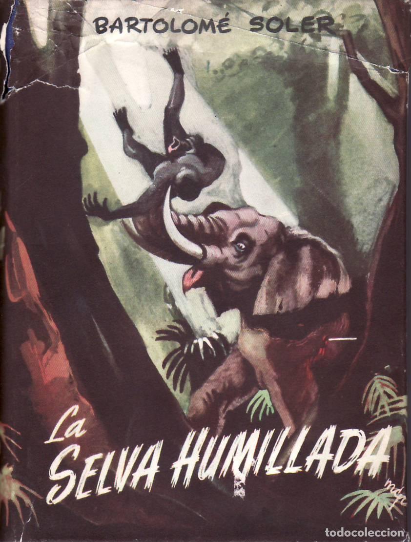 Libros: SOLER, Bartolom&eacute;.- - La selva humillada. - Foto 1