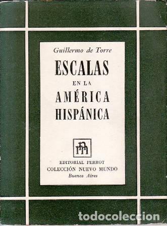 Libros: TORRE, Guillermo de.- - Escalas en la Am&eacute;rica Hisp&aacute;nica. - Foto 1