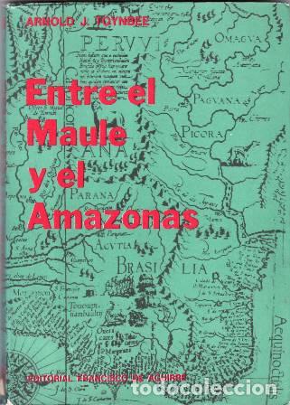 Libros: TOYNBEE, Arnold J.- - Entre el Maule y el Amazonas. - Foto 1