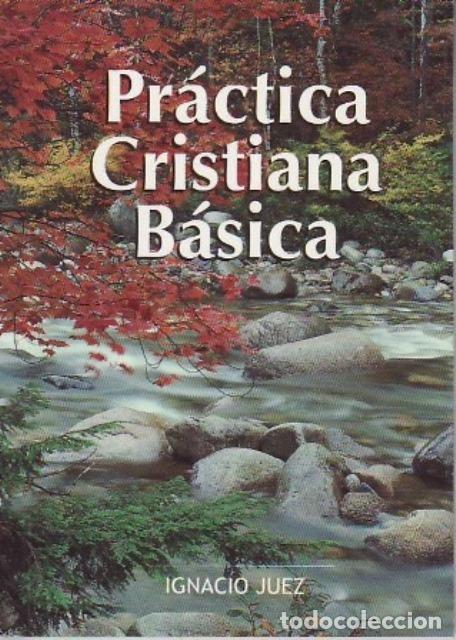 Libros: JUEZ, Ignacio.- - Pr&aacute;ctica cristiana b&aacute;sica. - Foto 1