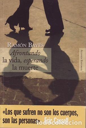 Libros: BAY&Eacute;S, Ram&oacute;n.- - Afrontando la vida, esperando la muerte. - Foto 1