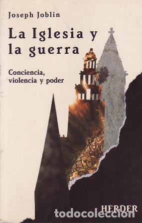 Libros: JOBLIN, Joseph.- - La Iglesia y la guerra. Conciencia, violencia y poder. - Foto 1