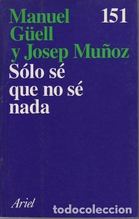 Libros: G&Uuml;ELL, Manuel y Josep MU&Ntilde;OZ.- - S&oacute;lo s&eacute; que no s&eacute; nada. - Foto 1