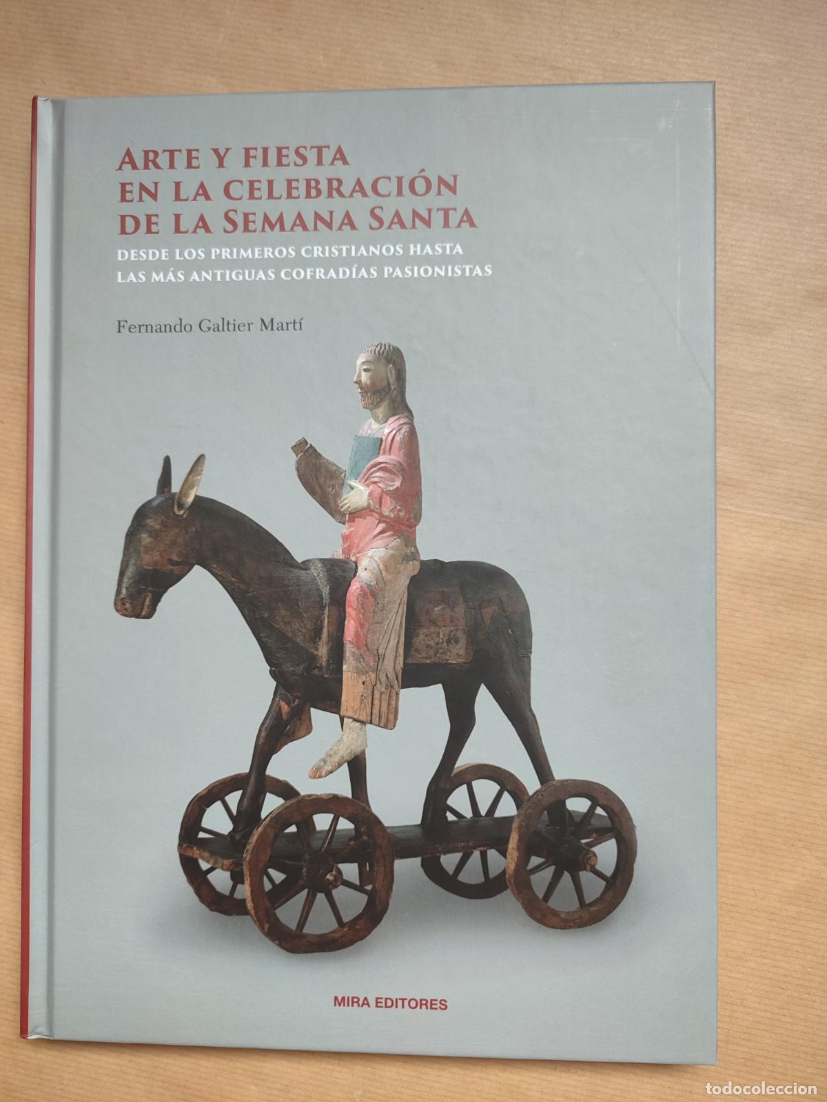Libros: ARTE Y FIESTA EN LA CELEBRACION DE LA SEMANA SANTA. DESDE LOS PRIMEROS CRISTIANOS HASTA LAS M&Aacute;S ANTI