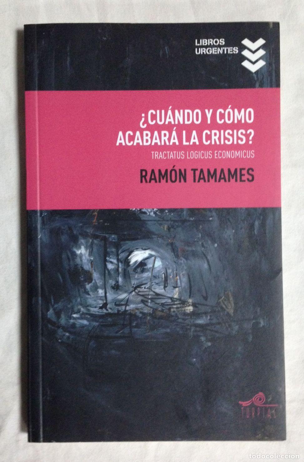 Libros: CU&Aacute;NDO Y C&Oacute;MO ACABAR&Aacute; LA CRISIS? (Tractatus logicus economicus) - Foto 1