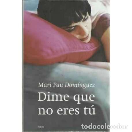 Libros: DIME QUE NO ERES T&Uacute; - Dom&iacute;nguez, Mari Pau - Foto 1