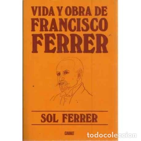 Libros: VIDA Y OBRA DE FRANCISCO FERRER - Ferrer, Sol - Foto 1