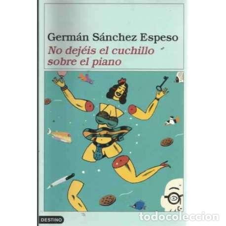 Libros: NO DEJ&Eacute;IS EL CUCHILLO SOBRE EL PIANO - S&aacute;nchez Espeso, Germ&aacute;n - Foto 1