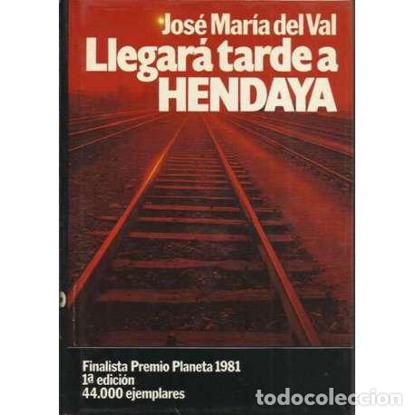 Libros: Llegar&aacute; tarde a Hendaya - Jos&eacute; Mar&iacute;a del Val - Foto 1