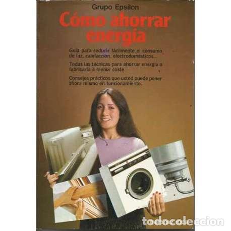 Libros: C&oacute;mo ahorrar energ&iacute;a - Grupo Epsilon - Foto 1