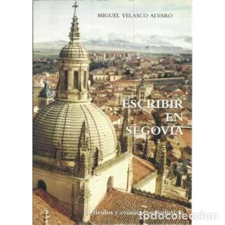 Libros: Escribir en Segovia - Velasco &Aacute;lvaro, Miguel - Foto 1