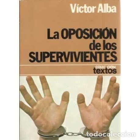 Libros: La oposici&oacute;n de los supervivientes - Alba, V&iacute;ctor - Foto 1