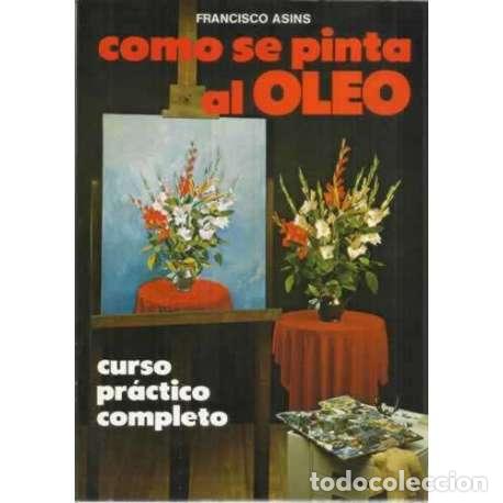 Libros: C&oacute;mo se pinta al oleo. Curso pr&aacute;ctico completo - Francisco Asins - Foto 1