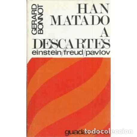 Libros: Han a matado a Descartes. Einstein, Freud, Pavlov - Bonnot, Gerard - Foto 1