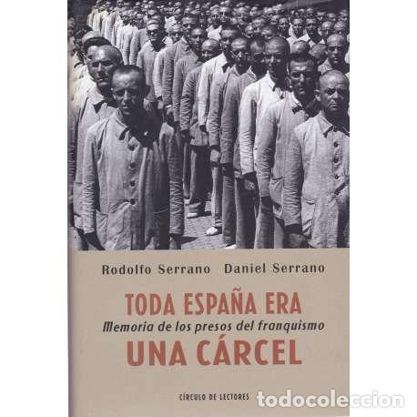 Libros: Toda Espa&ntilde;a era una c&aacute;rcel - Serrano, Rodolfo/ Serrano, Daniel - Foto 1