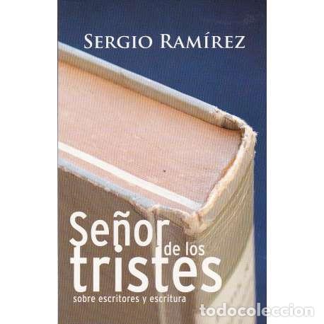 Libros: Se&ntilde;or de los tristes sobre escritores y escrituras - Ram&iacute;rez, Sergio - Foto 1