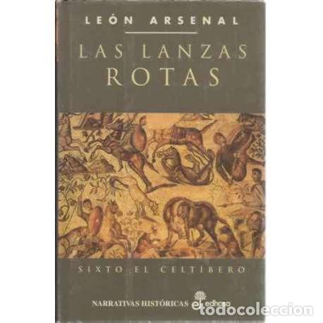 Libros: Las lanzas rotas. Sixto el Celt&iacute;bero - Le&oacute;n Arsenal - Foto 1