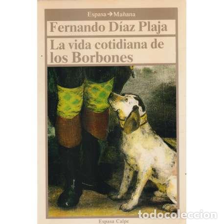 Libros: La vida cotidiana de los Borbones - Fernando D&iacute;az-Plaja - Foto 1