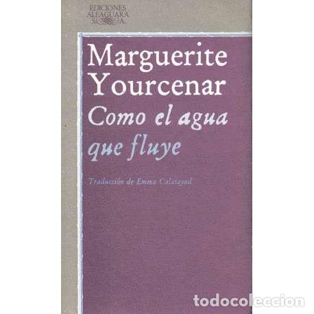 Libros: Como el agua que fluye - Marguerite Yourcenar - Foto 1