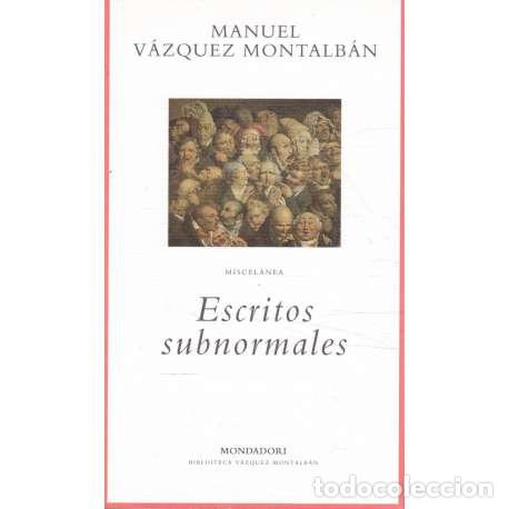 Libros: Escritos subnormales. Miscel&aacute;nea - Manuel V&aacute;zquez Montalb&aacute;n - Foto 1