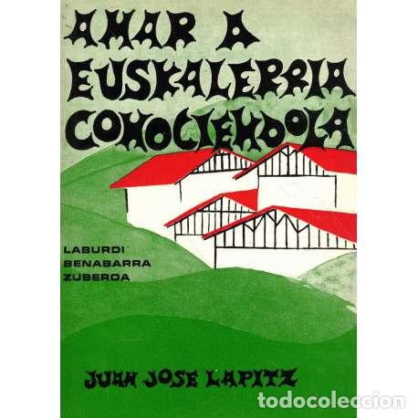 Libros: Amar a Euskalerr&iacute;a, conoci&eacute;ndola - Lapitz Mendia, Juan Jos&eacute; - Foto 1