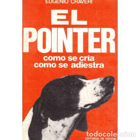 Libros: El pointer. C&oacute;mo se cr&iacute;a, c&oacute;mo se adiestra - Craveri, Eugenio - Foto 1