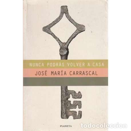 Libros: Nunca podr&aacute;s volver a casa - Jos&eacute; Mar&iacute;a Carrascal - Foto 1
