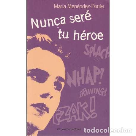 Libros: Nunca ser&eacute; tu h&eacute;roe - Men&eacute;ndez Ponte, Mar&iacute;a - Foto 1