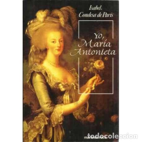 Libros: Yo, Mar&iacute;a Antonieta - Isabel de Orl&eacute;ans-Braganza - Foto 1