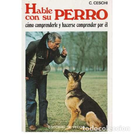 Libros: Hable con su perro. C&oacute;mo comprenderle y hacerse comprender por &eacute;l - Ceschi, C - Foto 1