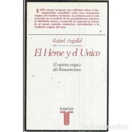 Libros: EL H&Eacute;ROE Y EL &Uacute;NICO. El esp&iacute;ritu tr&aacute;gico del Romanticismo - Argullol, Rafael - Foto 1