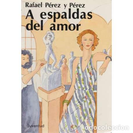 Libros: A espaldas del amor - P&eacute;rez y P&eacute;rez, Rafael - Foto 1