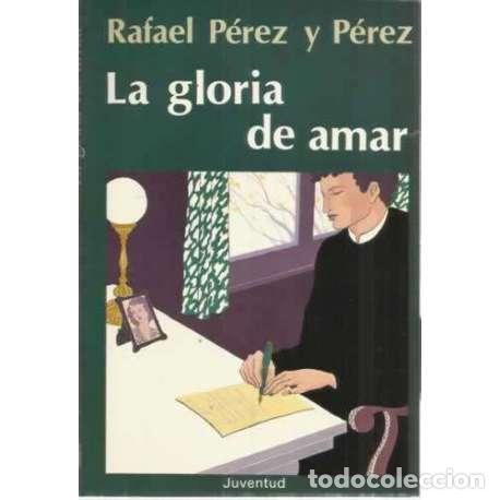 Libros: LA GLORIA DE AMAR - P&eacute;rez y P&eacute;rez, Rafael - Foto 1