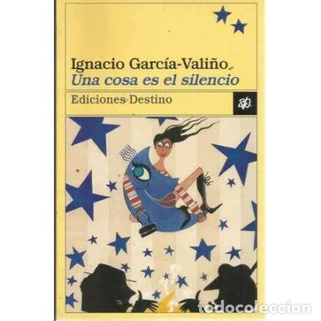 Libros: UNA COSA ES EL SILENCIO - Garc&iacute;a Vali&ntilde;o, Ignacio - Foto 1