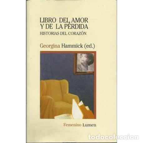 Libros: Libro del amor y de la p&eacute;rdida. Historias del coraz&oacute;n - Goergina Hammick (ed.) - Foto 1