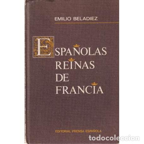Libros: Espa&ntilde;olas reinas de Francia - Emilio Beladiez - Foto 1
