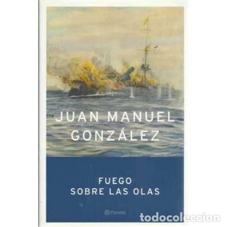 Libros: Fuego sobre las olas - Gonz&aacute;lez, Juan Manuel - Foto 1