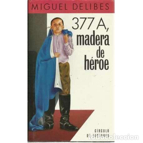 Libros: 377 A, madera de h&eacute;roe - Delibes, Miguel (Miguel Delibes Seti&eacute;n) - Foto 1