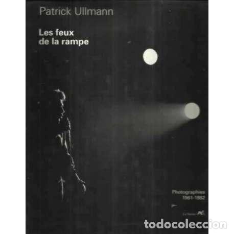 Libros: LES FEUX DE LA RAMPE Photographies 1961 - 1982 - Ullmann, Patrick - Foto 1