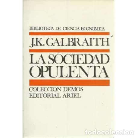 Libros: LA SOCIEDAD OPULENTA - Kenneth Galbraith, John - Foto 1
