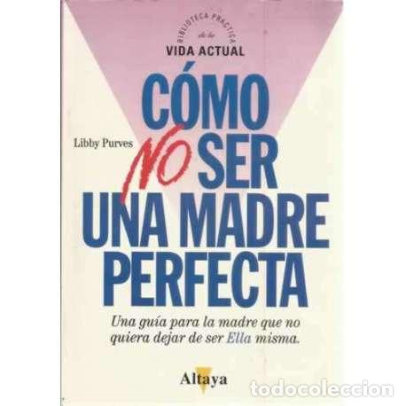 Libros: C&oacute;mo no ser una madre perfecta - Purves, Libby - Foto 1