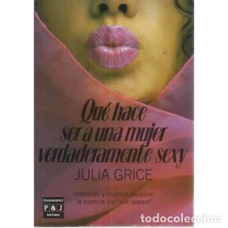Libros: QU&Eacute; HACE SER A UNA MUJER VERDADERAMENTE SEXY - Grice, Julia - Foto 1