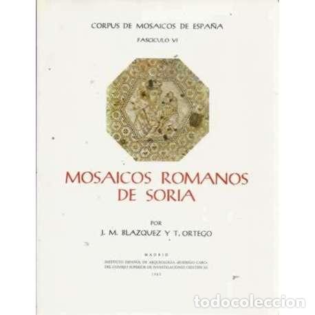Libros: Mosaicos romanos de Soria. Corpus de Mosaicos de Espa&ntilde;a. Fasc&iacute;culo VI - J. M. Blazquez / T. Ortego