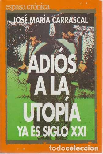 Libros: Adi&oacute;s a la utop&iacute;a. Ya es siglo XXI - Jos&eacute; Mar&iacute;a Carrascal - Foto 1