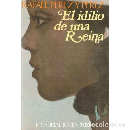 Libros: El idilio de una reina - P&eacute;rez y P&eacute;rez, Rafael - Foto 1