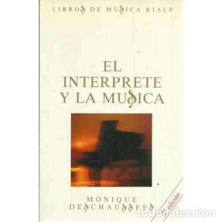 Libros: El int&eacute;rprete y la m&uacute;sica - Deschauss&eacute;es, Monique - Foto 1