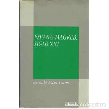 Libros: Espa&ntilde;a-Magreb siglo XXI - L&oacute;pez, Bernab&eacute; - Foto 1