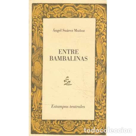 Libros: Entre Bambalinas. Estampas teatrales - &Aacute;ngel Su&aacute;rez Mu&ntilde;oz - Foto 1